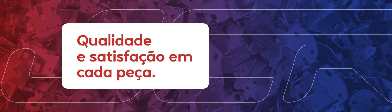 Qualidade  e satisfação em  cada peça.
